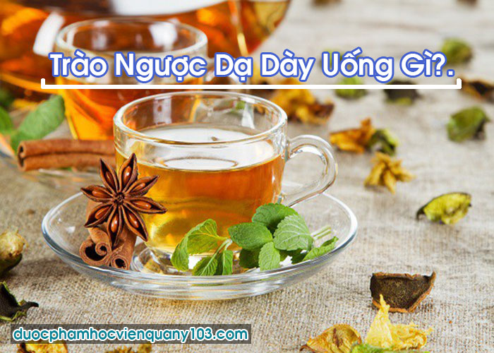 Trào Ngược Dạ Dày Uống Gì