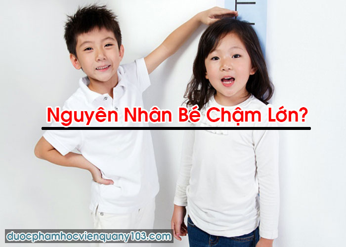 Nguyên Nhân Bé Chậm Lớn?