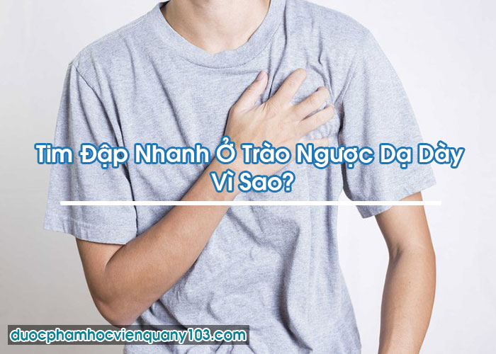 Tim Đập Nhanh Ở Trào Ngược Dạ Dày Vì Sao?